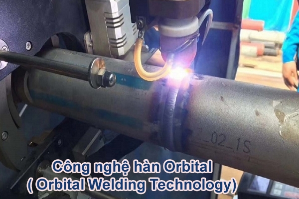 công nghệ hàn orbital ( orbital welding technology) và những điều cần biết