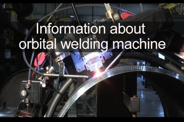 Information about orbital welding machines